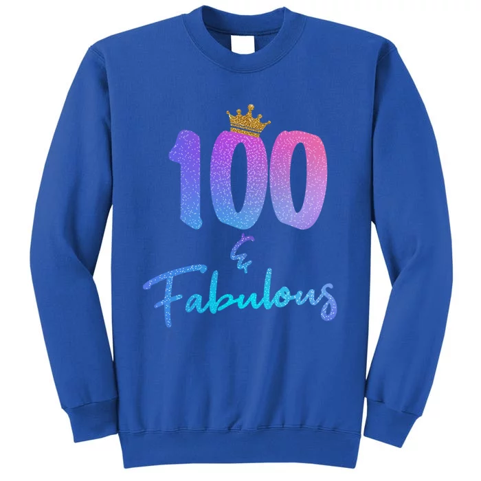 100 And Fabulous For 100th Birthday Cute Gift Tall Sweatshirt