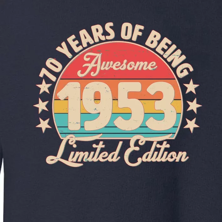 1953 Birthday 70 Years Of Of Being Awesome Limited Edition Toddler Sweatshirt