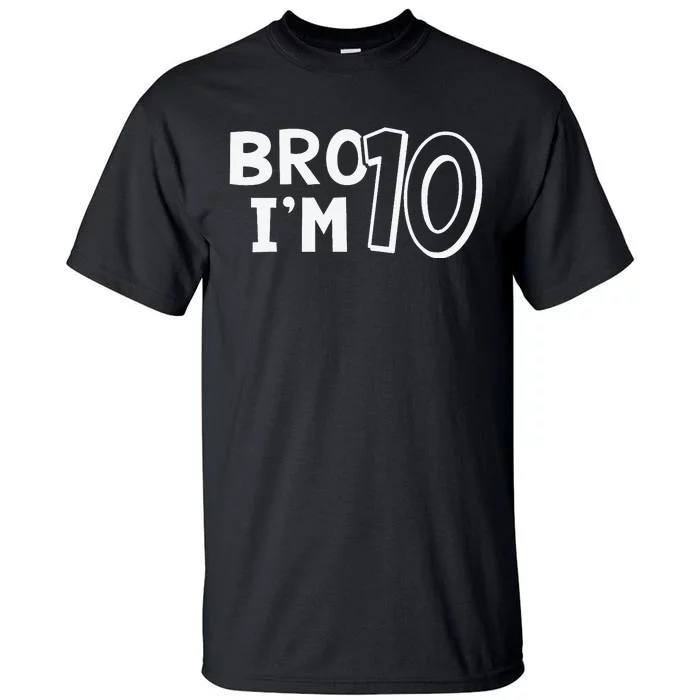 10th Birthday Bro I’m 10 Year Old Eight Party Tall T-Shirt