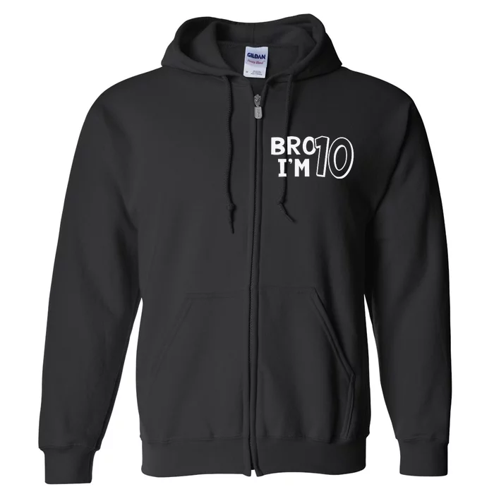 10th Birthday Bro I’m 10 Year Old Eight Party Full Zip Hoodie