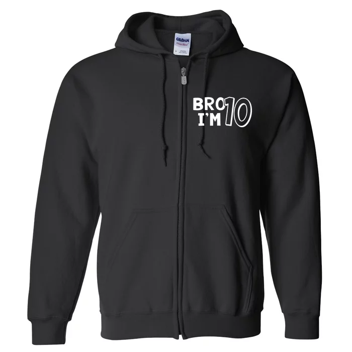 10th Birthday Boy Bro I’m 10 Year Old Ten Tenth Party Full Zip Hoodie