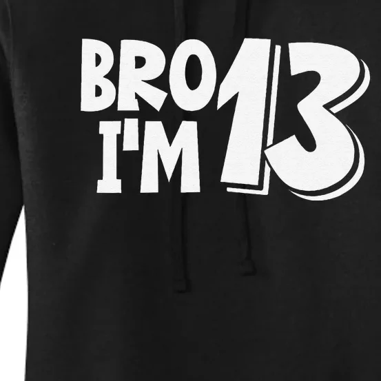 13th Birthday Bro I’m 13 Year Old Thirteen Thirteen Women's Pullover Hoodie