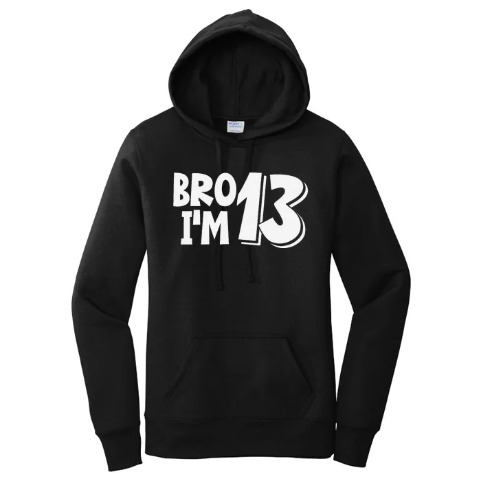 13th Birthday Bro I’m 13 Year Old Thirteen Thirteen Women's Pullover Hoodie