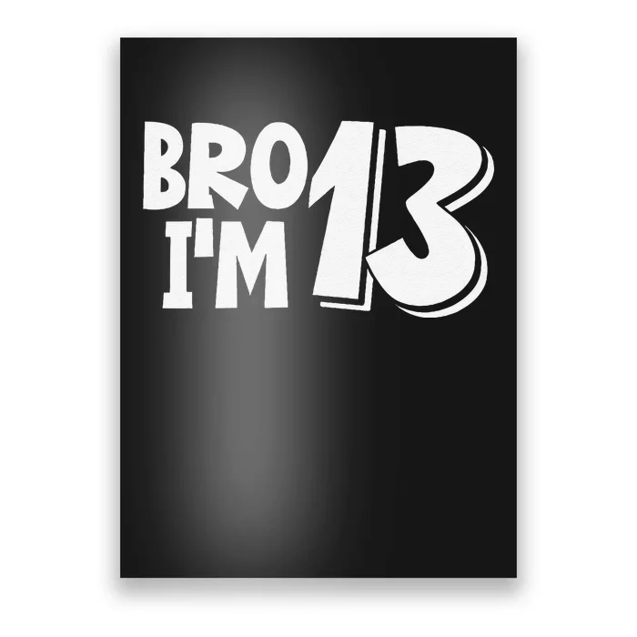 13th Birthday Bro I’m 13 Year Old Thirteen Thirteen Poster