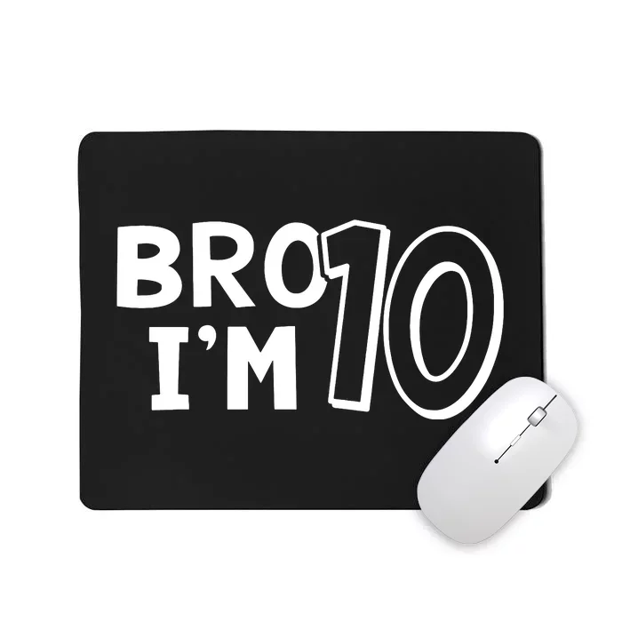 10th Birthday Bro I’m 10 Year Old Ten Tenth Party Mousepad