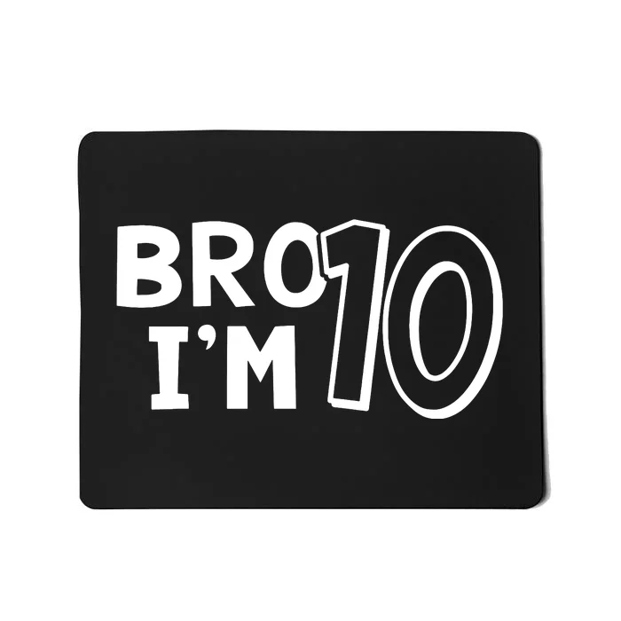 10th Birthday Bro I’m 10 Year Old Ten Tenth Party Mousepad