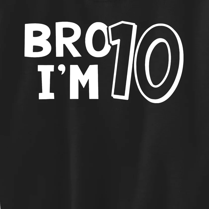 10th Birthday Bro I’m 10 Year Old Ten Tenth Party Kids Sweatshirt