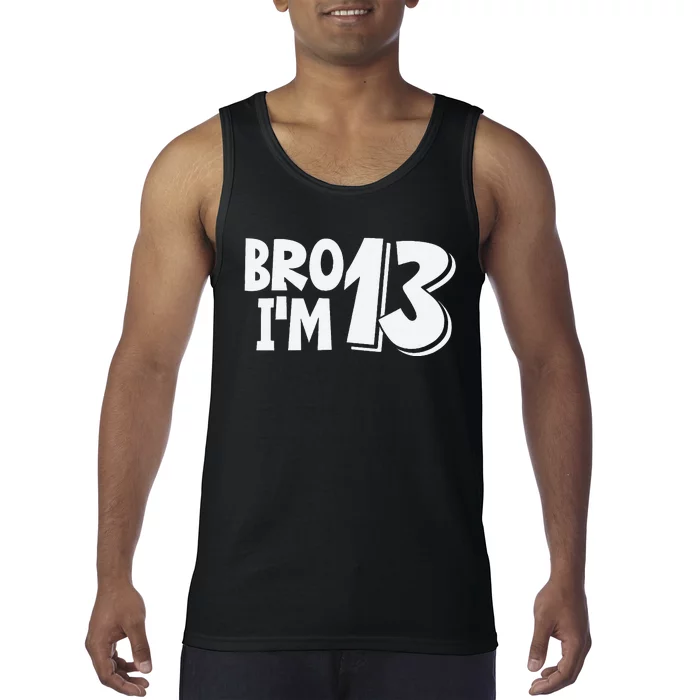 13th Birthday Bro I’m 13 Year Old Thirteen Thirteen Tank Top