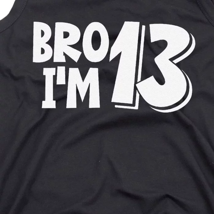 13th Birthday Bro I’m 13 Year Old Thirteen Thirteen Tank Top