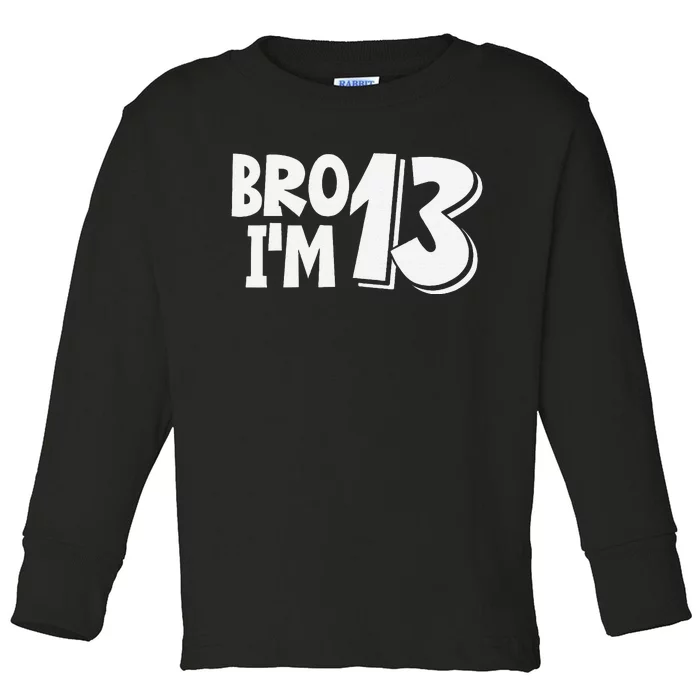 13th Birthday Bro I’m 13 Year Old Thirteen Thirteen Toddler Long Sleeve Shirt