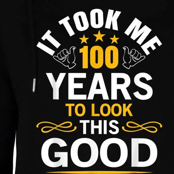 100th Birthday Design Took Me 100 Years Old Birthday Womens Funnel Neck Pullover Hood