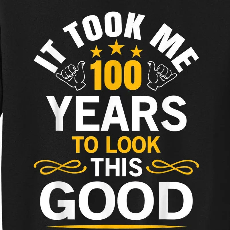 100th Birthday Design Took Me 100 Years Old Birthday Tall Sweatshirt