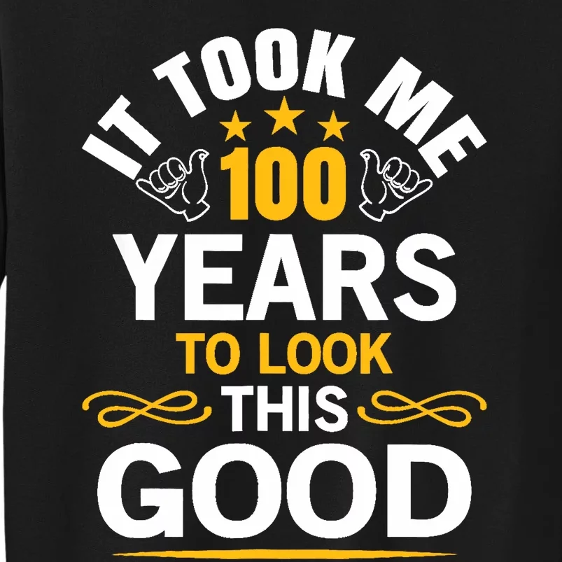 100th Birthday design Took Me 100 Years Old Birthday Tall Sweatshirt