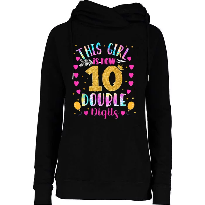 10th Birthday Gift This Girl Is Now 10 Double Digits Tie Dye Womens Funnel Neck Pullover Hood