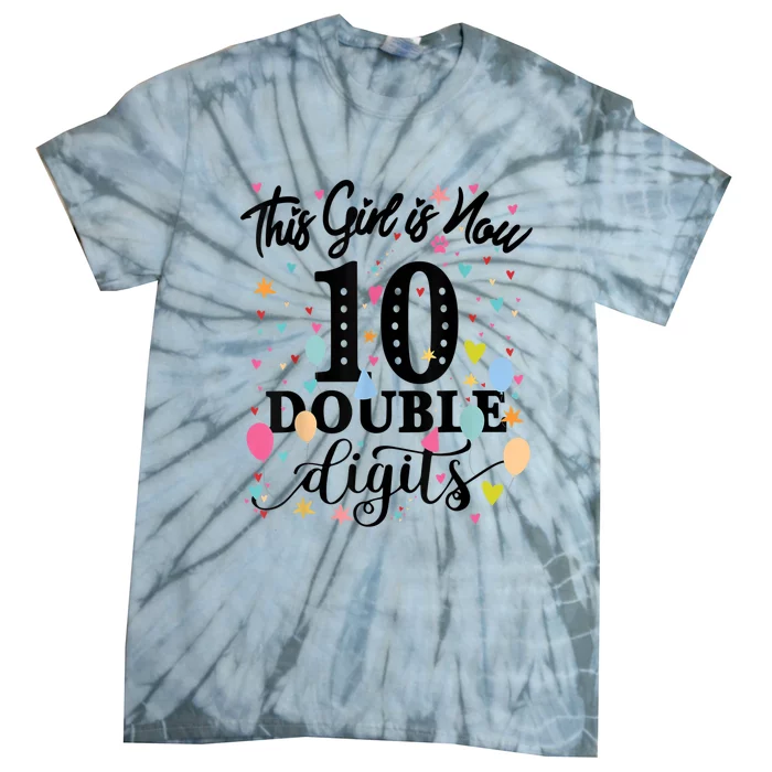 10th Birthday Gifts Shirt This Girl Is Now 10 Double Digits Tie-Dye T-Shirt