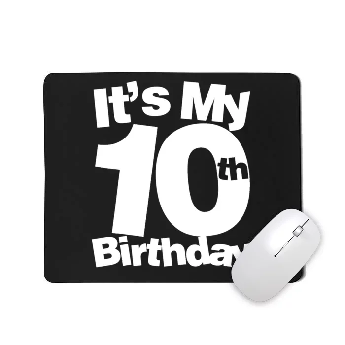 10th Birthday It's My 10th Birthday 10 Year Old Birthday TShirt Mousepad