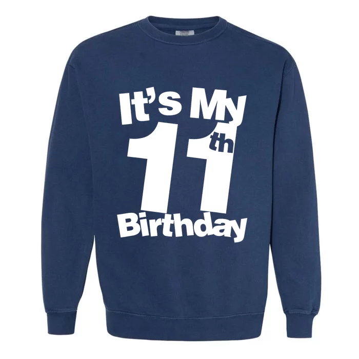 11th Birthday It's My 11th Birthday 11 Year Old Birthday Garment-Dyed Sweatshirt