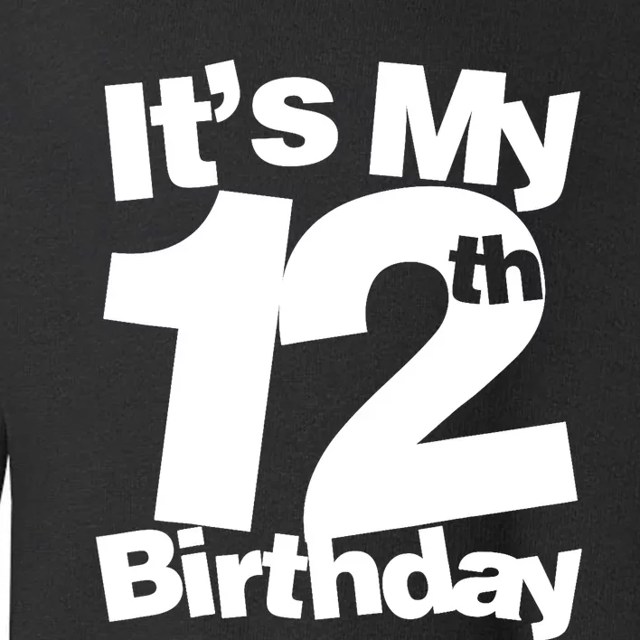 12th Birthday It's My 12th Birthday 12 Year Old Birthday Toddler Sweatshirt