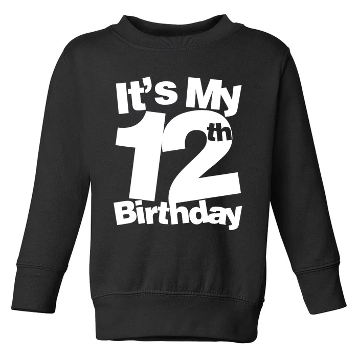 12th Birthday It's My 12th Birthday 12 Year Old Birthday Toddler Sweatshirt