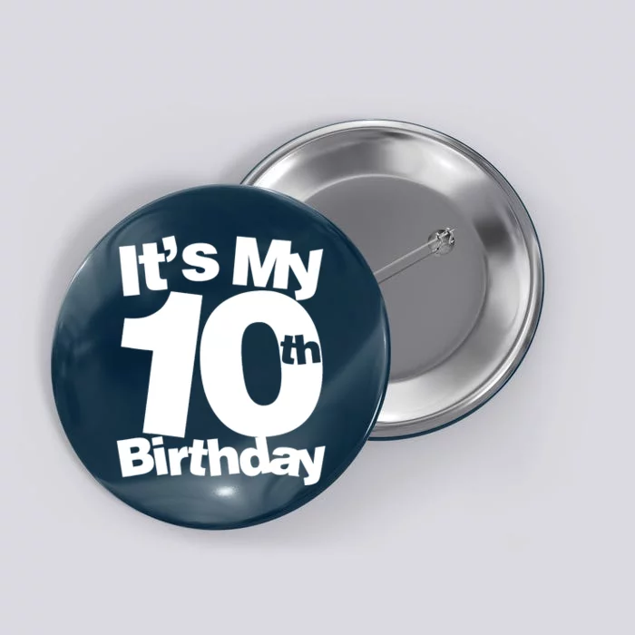 10th Birthday It's My 10th Birthday 10 Year Old Birthday Button