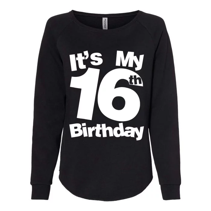 16th Birthday It's My 16th Birthday 16 Year Old Birthday Womens California Wash Sweatshirt