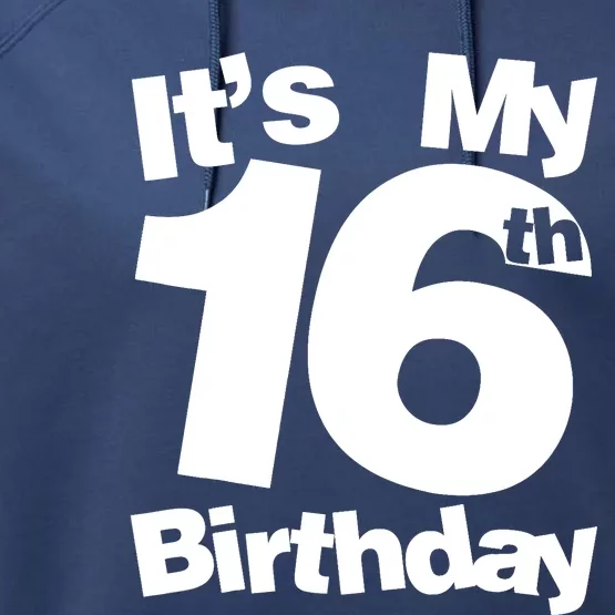 16th Birthday It's My 16th Birthday 16 Year Old Birthday Performance Fleece Hoodie