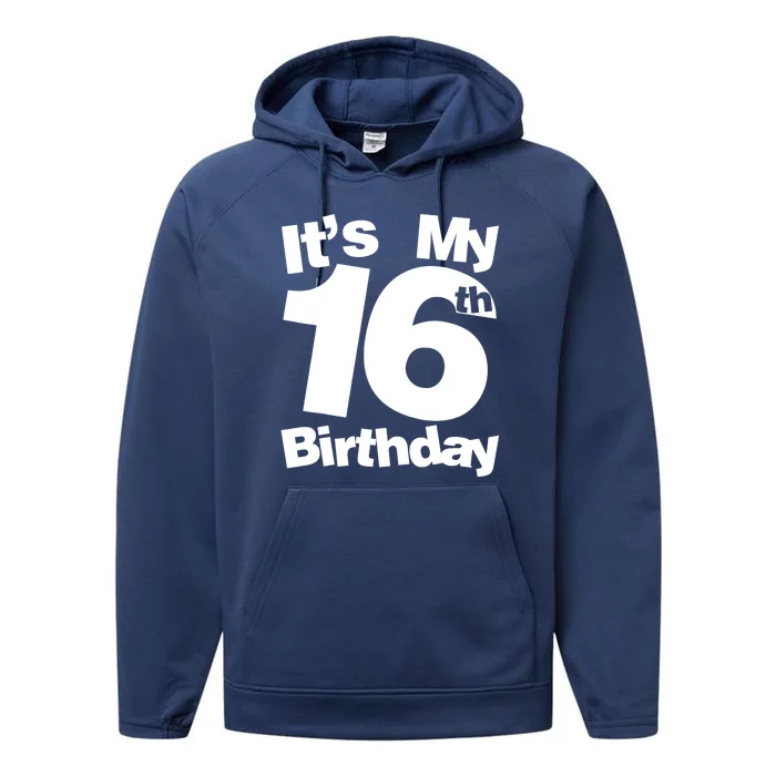 16th Birthday It's My 16th Birthday 16 Year Old Birthday Performance Fleece Hoodie