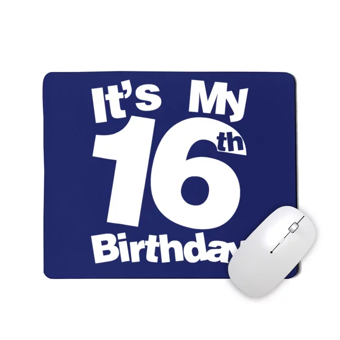 16th Birthday It's My 16th Birthday 16 Year Old Birthday Mousepad