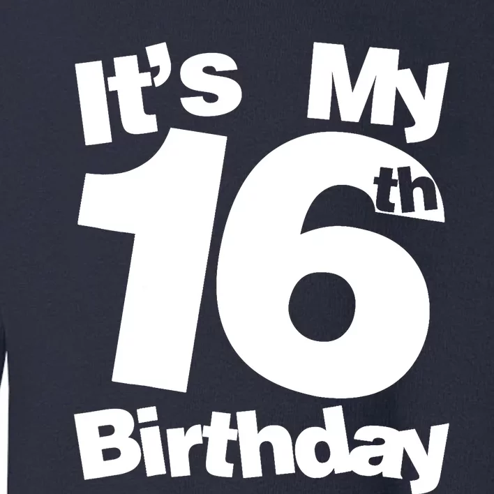 16th Birthday It's My 16th Birthday 16 Year Old Birthday Toddler Sweatshirt