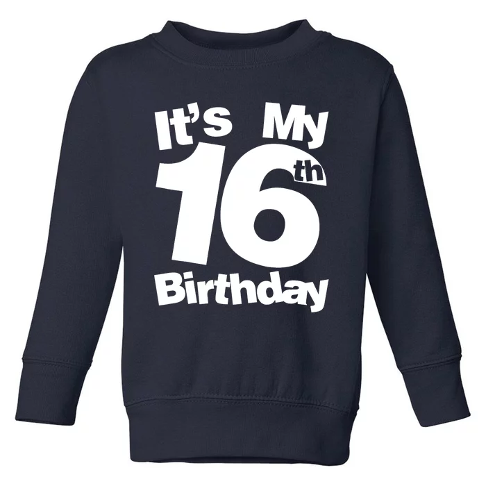 16th Birthday It's My 16th Birthday 16 Year Old Birthday Toddler Sweatshirt