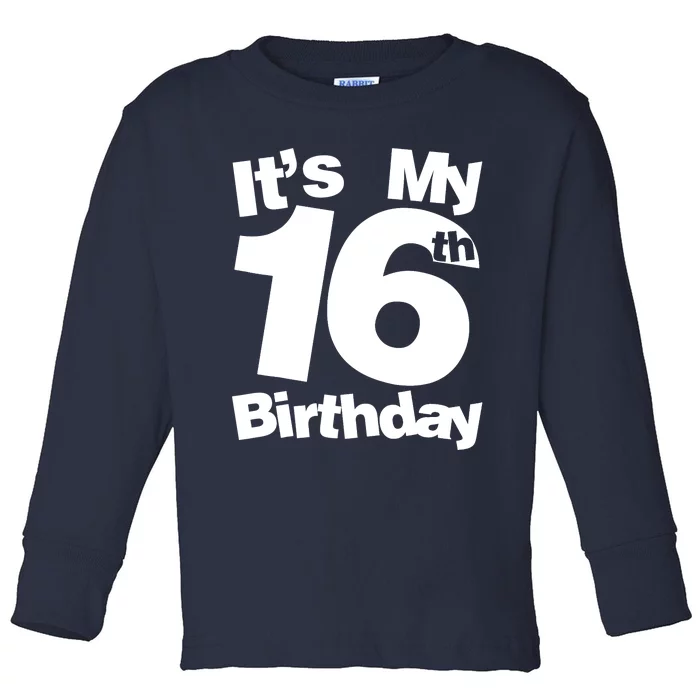 16th Birthday It's My 16th Birthday 16 Year Old Birthday Toddler Long Sleeve Shirt