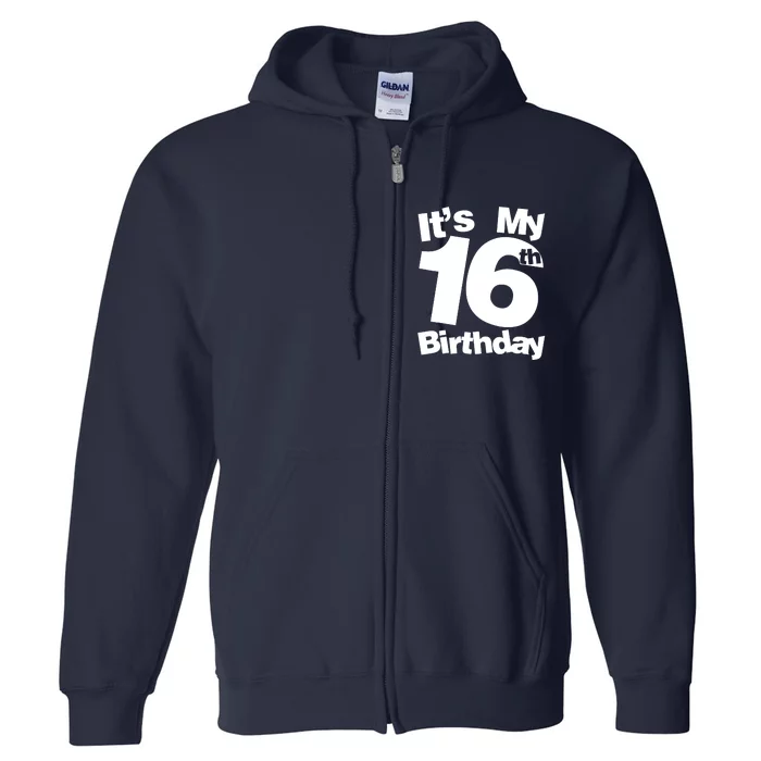 16th Birthday It's My 16th Birthday 16 Year Old Birthday Full Zip Hoodie