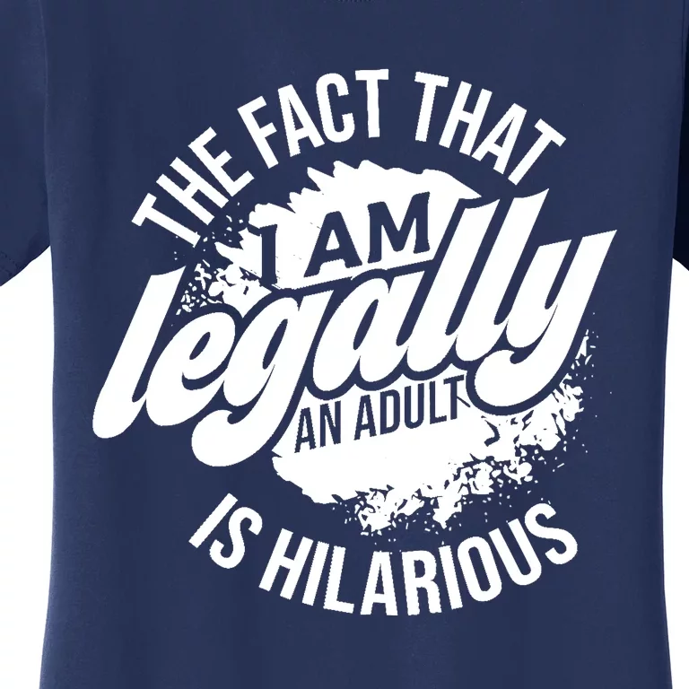 18th Birthday Im Legally An Adult Is Hilarious Funny Women's T-Shirt