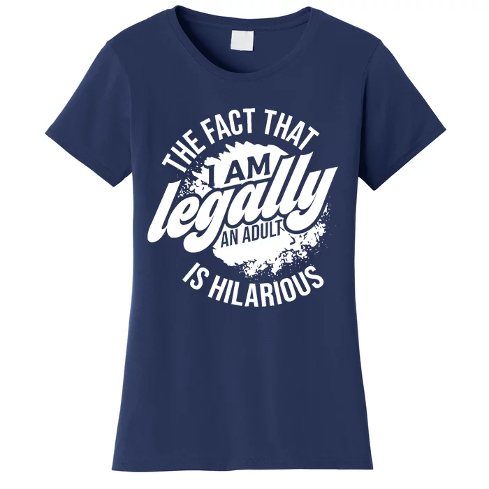 18th Birthday Im Legally An Adult Is Hilarious Funny Women's T-Shirt