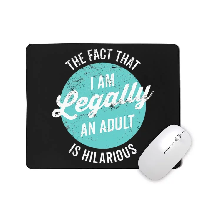 18th Birthday I'm Legally An Is Hilarious Funny Mousepad