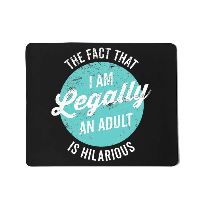 18th Birthday I'm Legally An Is Hilarious Funny Mousepad