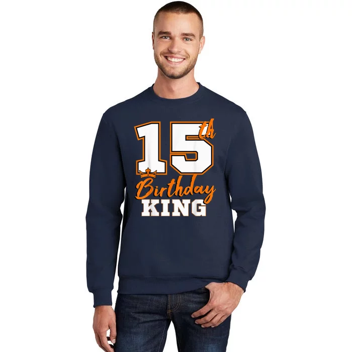 15th Birthday King Party Crown Bday Celebration Tall Sweatshirt