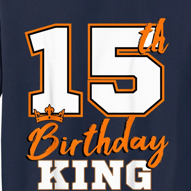 15th Birthday King Party Crown Bday Celebration Tall Sweatshirt