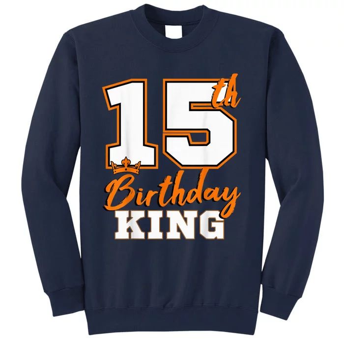 15th Birthday King Party Crown Bday Celebration Tall Sweatshirt