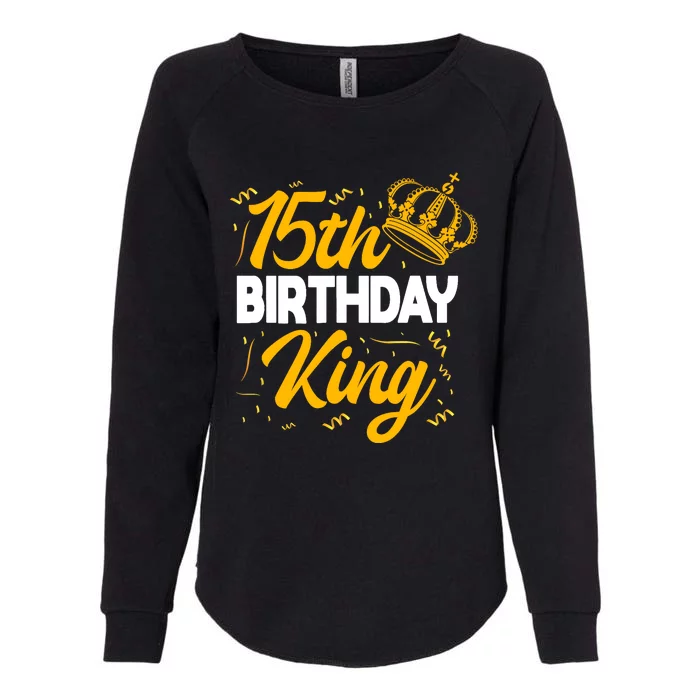 15th Birthday King Party Crown Bday Celebration Womens California Wash Sweatshirt