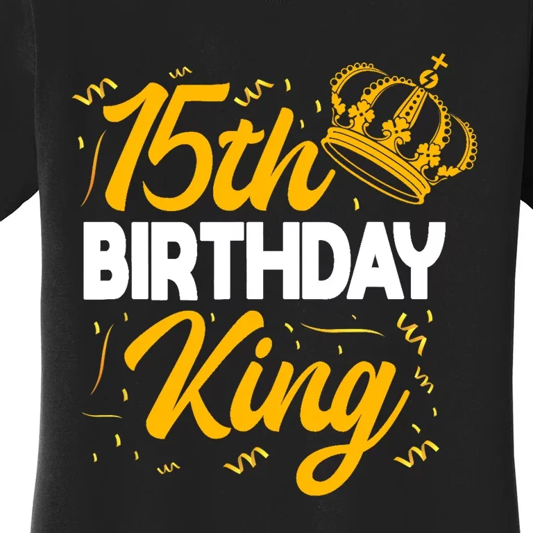 15th Birthday King Party Crown Bday Celebration Women's T-Shirt