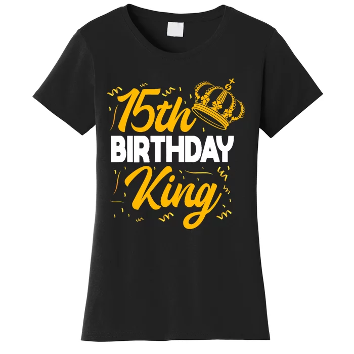 15th Birthday King Party Crown Bday Celebration Women's T-Shirt