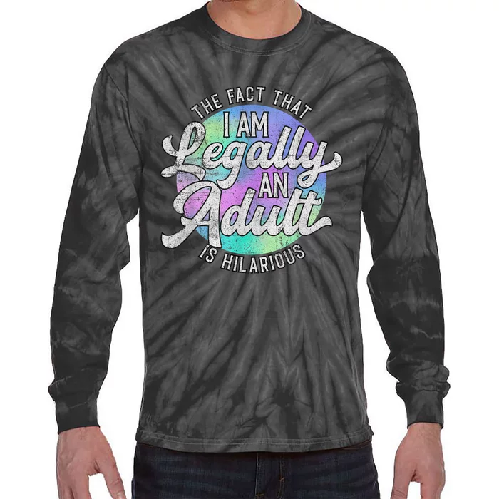 18th Birthday Legally An Adult Hilarious Bday Tie-Dye Long Sleeve Shirt