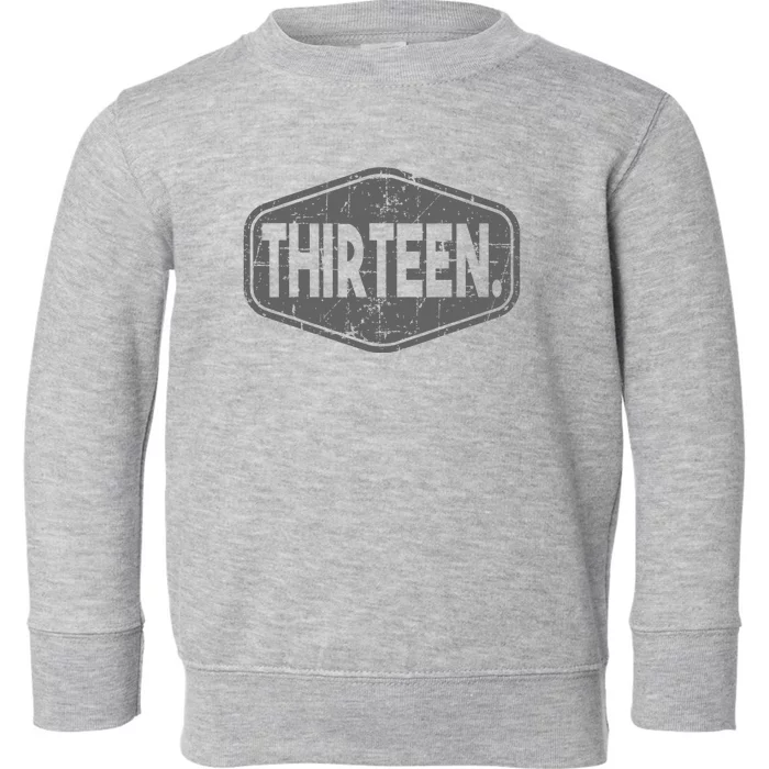 13th Birthday Of Boy Or Girl 13 Years Old Thirteen Toddler Sweatshirt