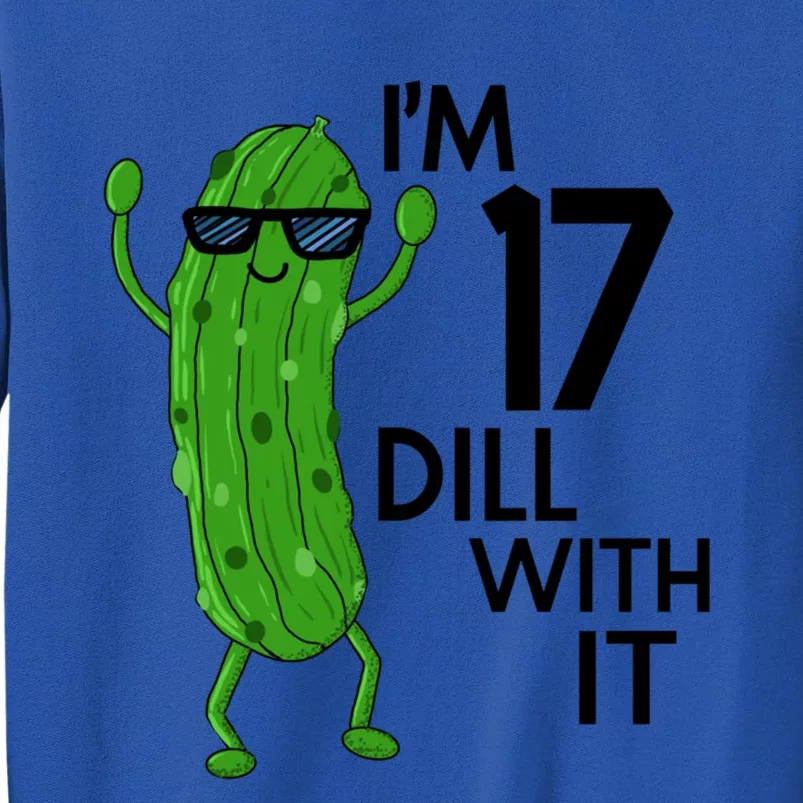 17th Birthday Pickle Funny IM 17 Dill With It Gift Tall Sweatshirt