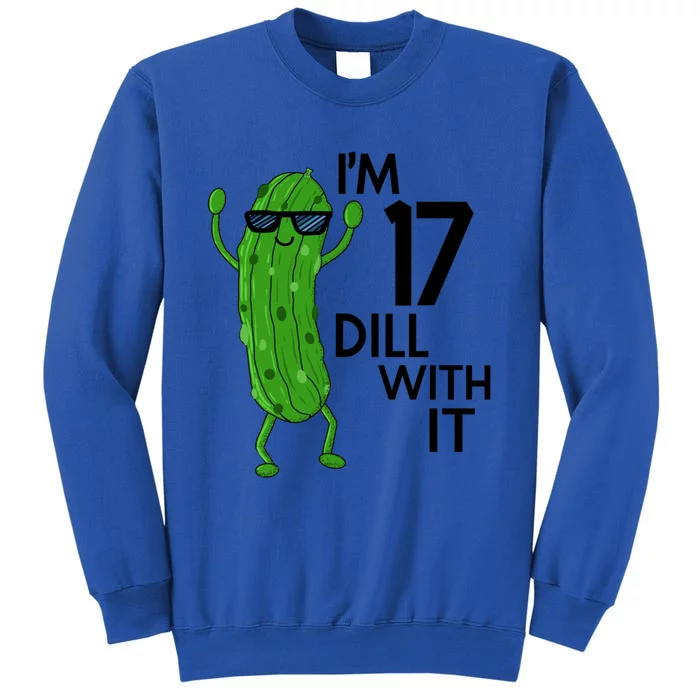 17th Birthday Pickle Funny IM 17 Dill With It Gift Tall Sweatshirt