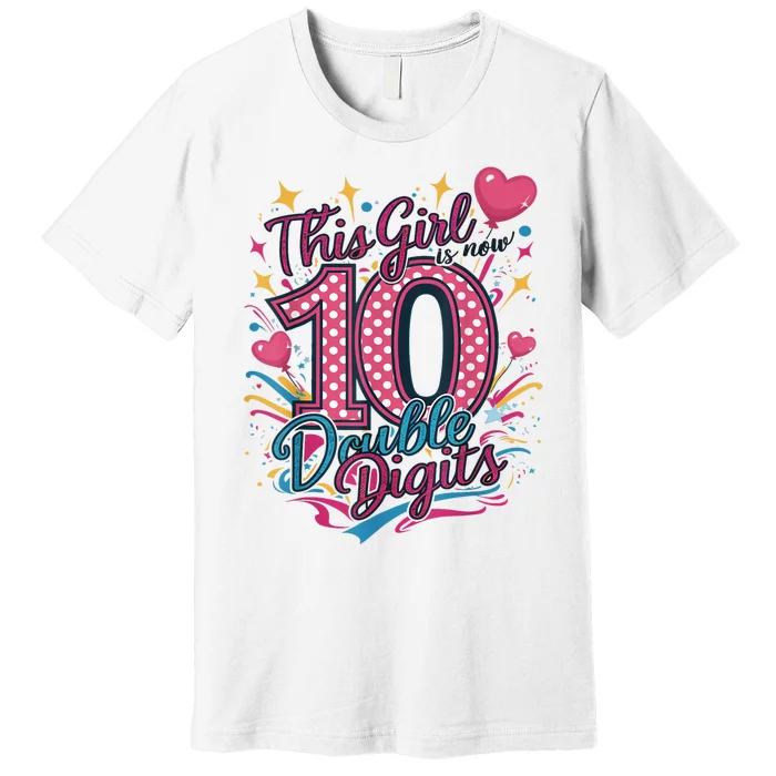 10th Birthday This Girl Is Now 10 Double Digits Premium T-Shirt