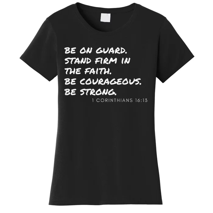 1 Corinthians 1613 Be Strong. Be Courageous. Women's T-Shirt