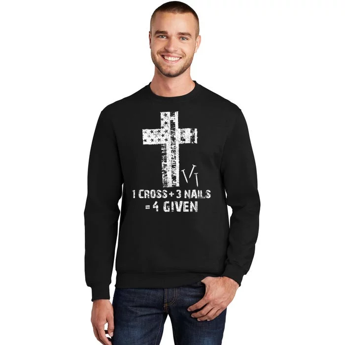 1 Cross 3 Nails 4 Given Happy Easter Christian Forgiven Tall Sweatshirt