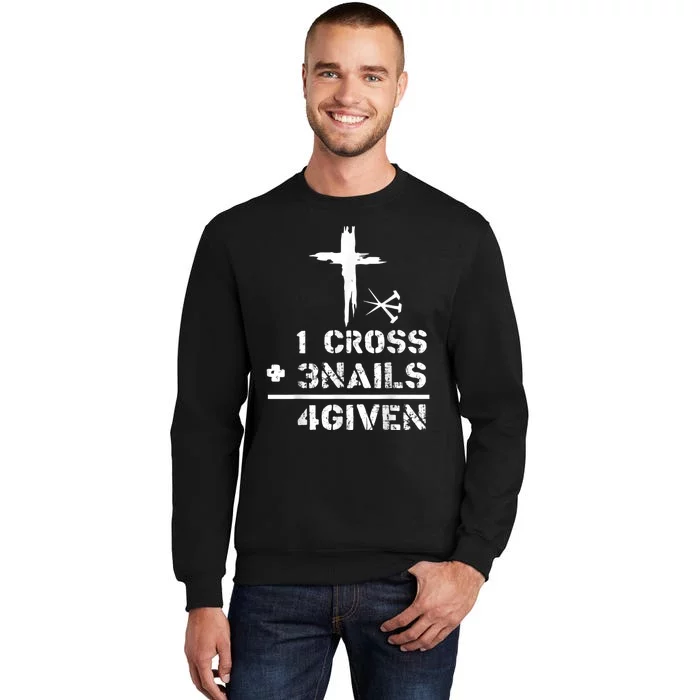 1 Cross 3 Nails Forgiven Christian Easter Day Gift Tall Sweatshirt